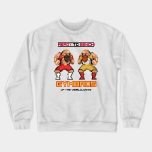 GYMBROS OF THE WORLD UNITE - ready to bench Crewneck Sweatshirt